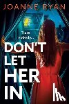 Ryan, Joanne - Don't Let Her In