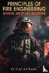 Winsbury, Duncan - Principles of Fire Engineering Science, Safety and Solutions