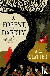 Slatter, A. G. - A Forest, Darkly