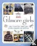 Gray, Tanis - Gilmore Girls: The Official Knitting Book
