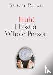 Paton, Susan - Huh! I Lost a Whole Person