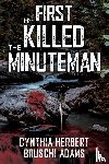 Herbert-Bruschi Adams, Cynthia - First He Killed the Minuteman