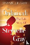Gray, Stryvelle - The Ordained: The Life Story Of Stryvelle Gray