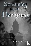 WORRALL, L. J. - Screaming Into The Darkness
