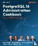 Ciolli, Gianni, Mejías, Boriss, Angelakos, Jimmy - PostgreSQL 16 Administration Cookbook
