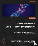 Nagar, Gourav, Kumar, Shreyas - Cyber Security Kill Chain - Tactics and Strategies