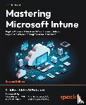 Brinkhoff, Christiaan, Larsen, Per - Mastering Microsoft Intune - Second Edition