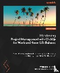 Unger, Edward - Mastering Project Management with ClickUp for Work and Home Life Balance