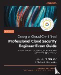 Chowdhary, Ankush, Kulkarni, Prashant - Official Google Cloud Certified Professional Cloud Security Engineer Exam Guide