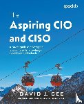 Gee, David J. - The Aspiring CIO and CISO