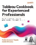 Tejada, Pablo Sáenz de, Kirilenko, Daria - Tableau Cookbook for Experienced Professionals