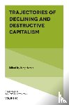  - Trajectories of Declining and Destructive Capitalism