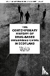 McLean, Robert (University of the West of Scotland, Holligan, Chris (University of the West of Scotland, Pugh, Michael (University of the West of Scotland - The Contemporary History of Drug-Based Organised Crime in Scotland