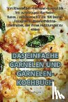 Carolin Haas - Das Einfache Garnelen Und Garnelen-Kochbuch