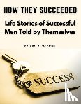 Orison S. Marden - How They Succeeded