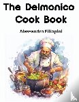 Alessandro Filippini - The Delmonico Cook Book