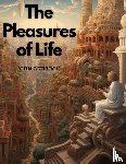 John Lubbock - The Pleasures of Life
