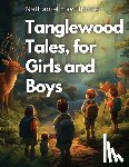 Nathaniel Hawthorne - Tanglewood Tales, for Girls and Boys