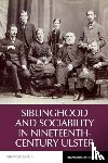 Devlin, Shannon - Siblinghood and Sociability in Nineteenth-Century Ulster