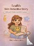 Rosa, Blanca de la - Leah's Skin Detective Story: A Brave Girl's Journey with Eczema