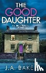 Baker, J A - The Good Daughter