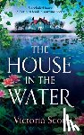 Scott, Victoria - The House in the Water
