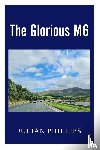 Phillips, Julian - The Glorious M6