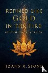 Stone, Joann A - Refined Like Gold in the Fire