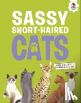 Jeffery, Eliza - Sassy Short-Haired Cats: An Illustrated Guide