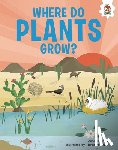 Griffin, Annabel - Where Do Plants Grow?: An Illustrated Guide