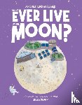 Watson, Olivia - Will We Ever Live on the Moon?