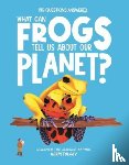 Jeffery, Eliza - What Can Frogs Tell Us About Our Planet?