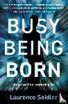Seidler, Laurence - Busy Being Born