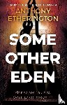 Etherington, Anthony - Some Other Eden