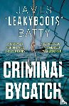 Batty, James ‘Leakyboots’ - Criminal Bycatch