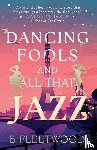 Fleetwood, B - Dancing Fools and All That Jazz