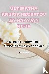Jo¿e Lesjak - ULTIMATNA KNJIGA RECEPTOV ZA NAPAJAN KEFIR
