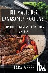 Weber, Lara - Weber, L: Magie des langsamen Kochens