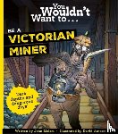 Malam, John, John, Malam - You Wouldn't Want To Be A Victorian Miner