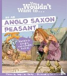 Morley, Jacqueline, Jacqueline, Morley - You Wouldn't Want To Be An Anglo-Saxon Peasant