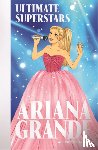 Gogerly, Liz - Ultimate Superstars: Ariana Grande