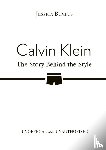 Bumpus, Jessica - Calvin Klein: The Story Behind the Style