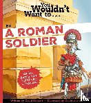 Stewart, David - You Wouldn't Want to Be a Roman Soldier!