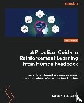 Kulkarni, Sandip - A Practical Guide to Reinforcement Learning from Human Feedback
