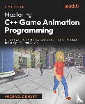 Dunsky, Michael - Mastering C++ Game Animation Programming