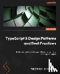 Despoudis, Theofanis - TypeScript 5 Design Patterns and Best Practices - Second Edition
