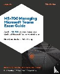 Chamberlain, Nate, Rising, Peter - MS-700 Managing Microsoft Teams Exam Guide - Third Edition