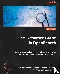 Handler, Jon, Konka, Soujanya, Agrawal, Prashant - The Definitive Guide to OpenSearch