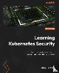 Lapaz, Raul - Learning Kubernetes Security - Second Edition