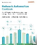 Adell, Christian, Kala, Jeffrey, Okasha, Karim - Network Automation Cookbook - Second Edition